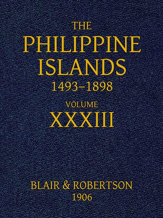 The Philippine Islands, 1493-1898, Volume 33, 1519-1522 / Explorations by early navigators, descriptions of the islands and their peoples, their history and records of the Catholic missions, as related in contemporaneous books and manuscripts, showing the political, economic, commercial and religious conditions of those islands from their earliest relations with European nations to the close of the nineteenth century