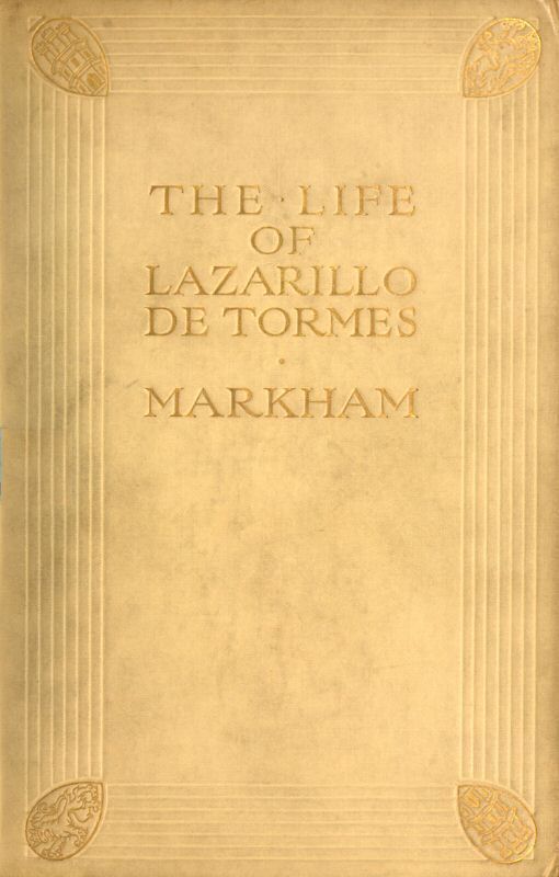 The Life of Lazarillo de Tormes / His Fortunes & Adversities; with a Notice of the Mendoza Family, a Short Life of the Author, Don Diego Hurtado De Mendoza, a Notice of the Work, and Some Remarks on the Character of Lazarillo de Tormes