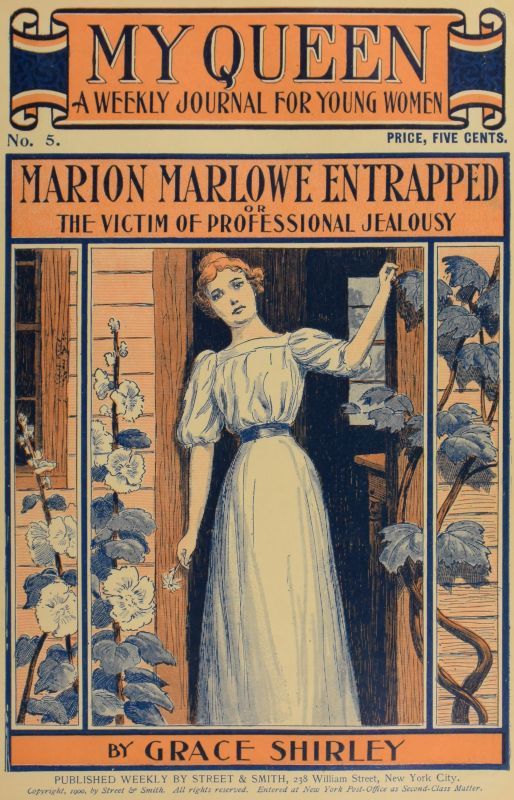 My Queen: A Weekly Journal for Young Women. Issue 5, October 27, 1900 / Marion Marlowe Entrapped; or, The Victim of Professional Jealousy