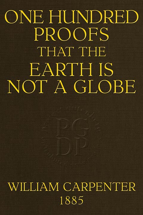 One Hundred Proofs That the Earth Is Not a Globe