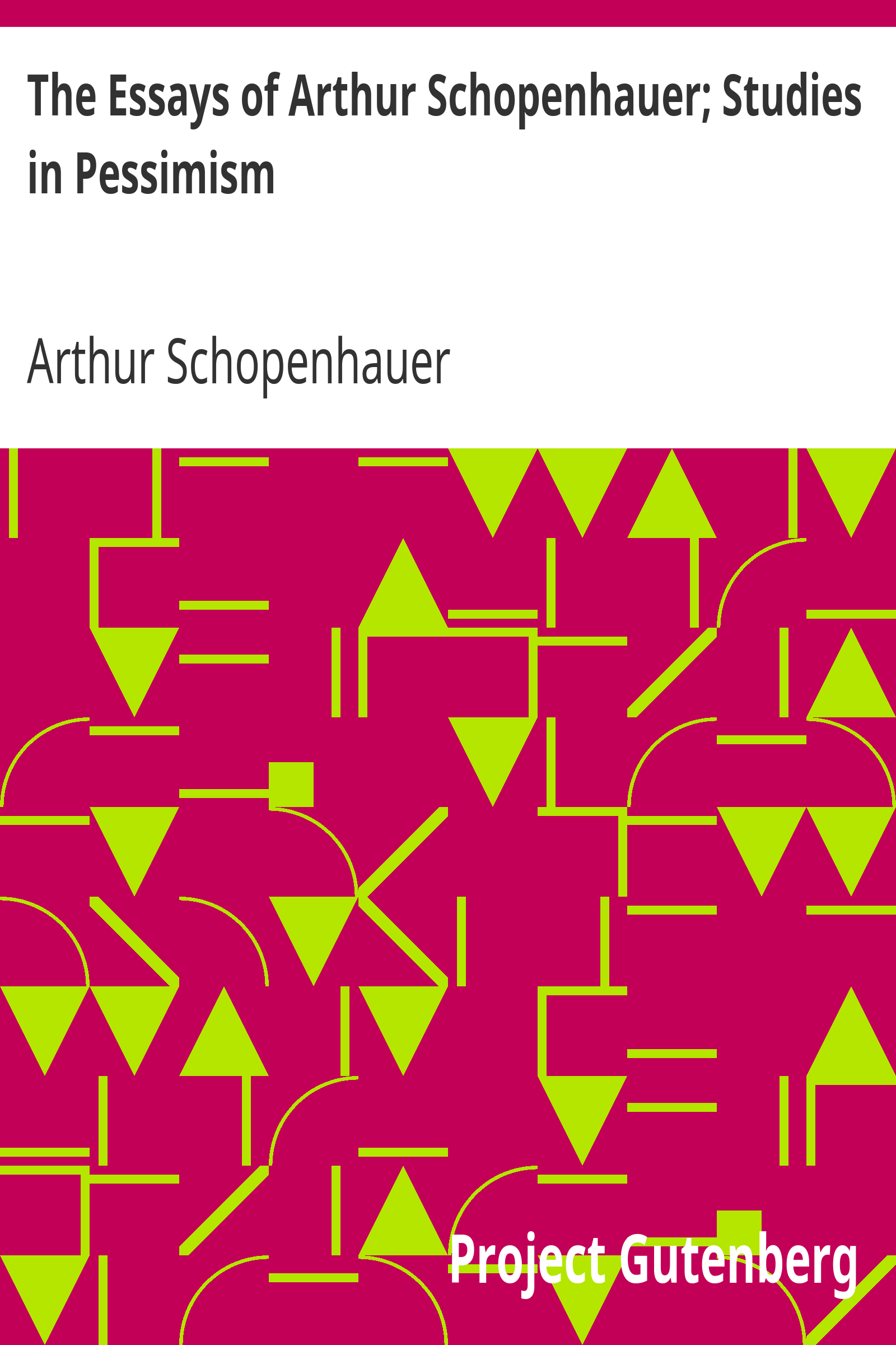 The Essays of Arthur Schopenhauer; Studies in Pessimism