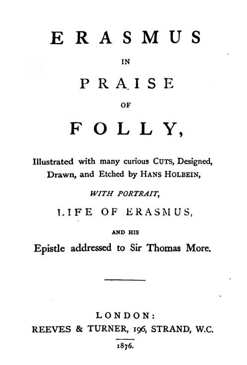 In Praise of Folly / Illustrated with Many Curious Cuts