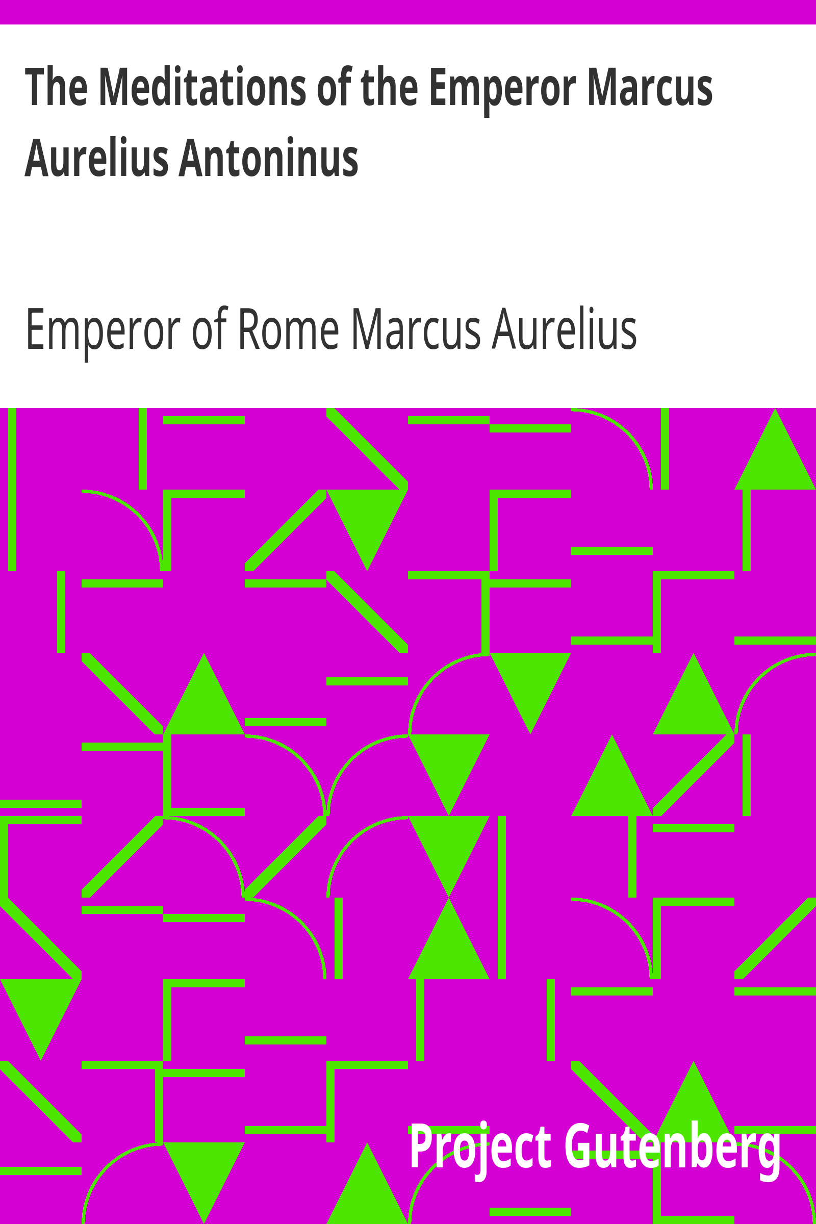 The Meditations of the Emperor Marcus Aurelius Antoninus / A new rendering based on the Foulis translation of 1742