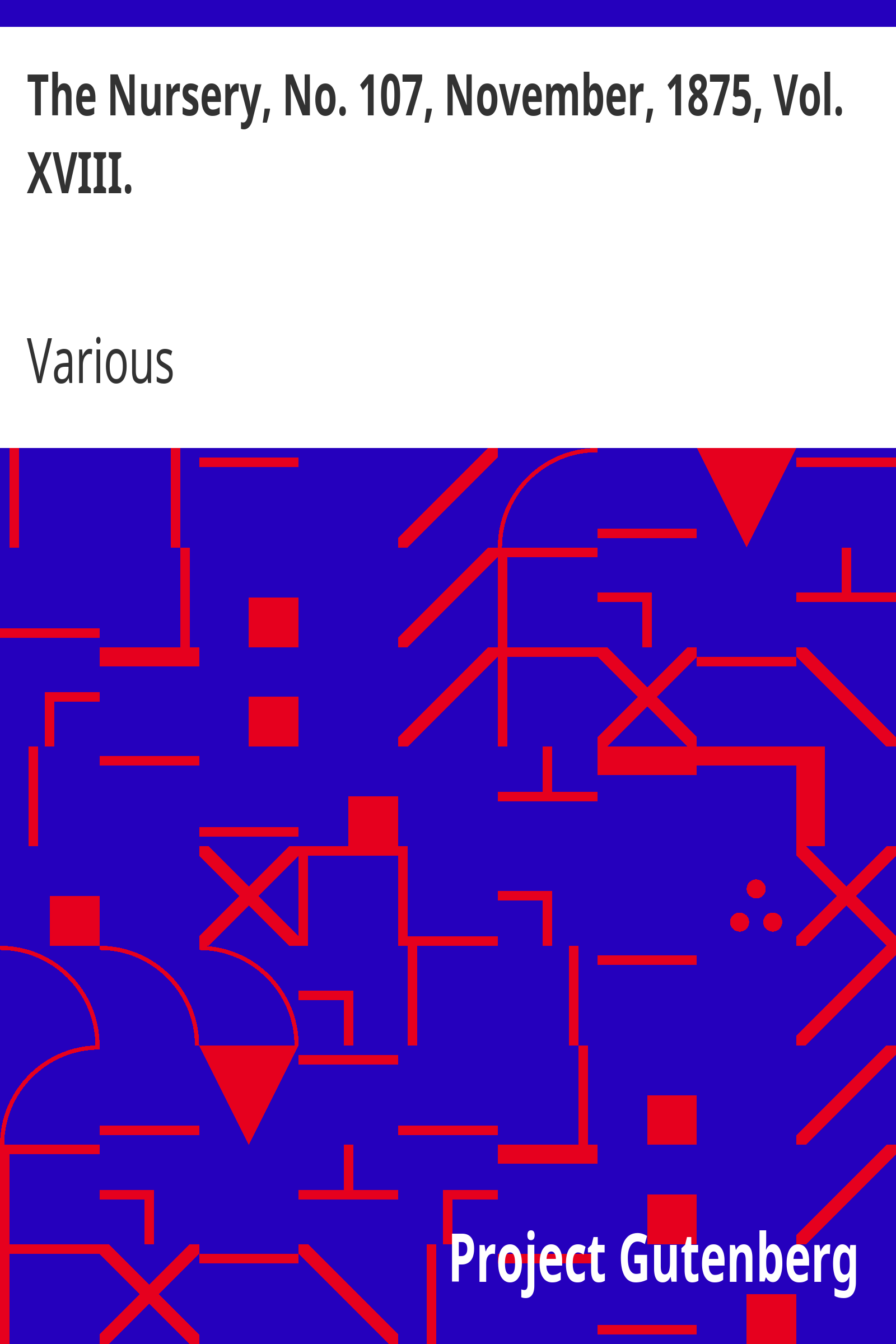 The Nursery, No. 107, November, 1875, Vol. XVIII. / A Monthly Magazine for Youngest Readers