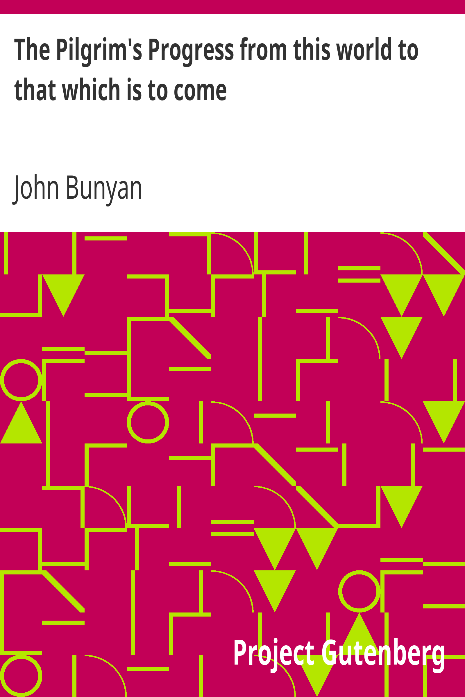 The Pilgrim's Progress from this world to that which is to come / Delivered under the similitude of a dream, by John Bunyan