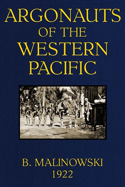 Argonauts of the Western Pacific / An Account of Native Enterprise and Adventure in the Archipelagoes of Melanesian New Guinea