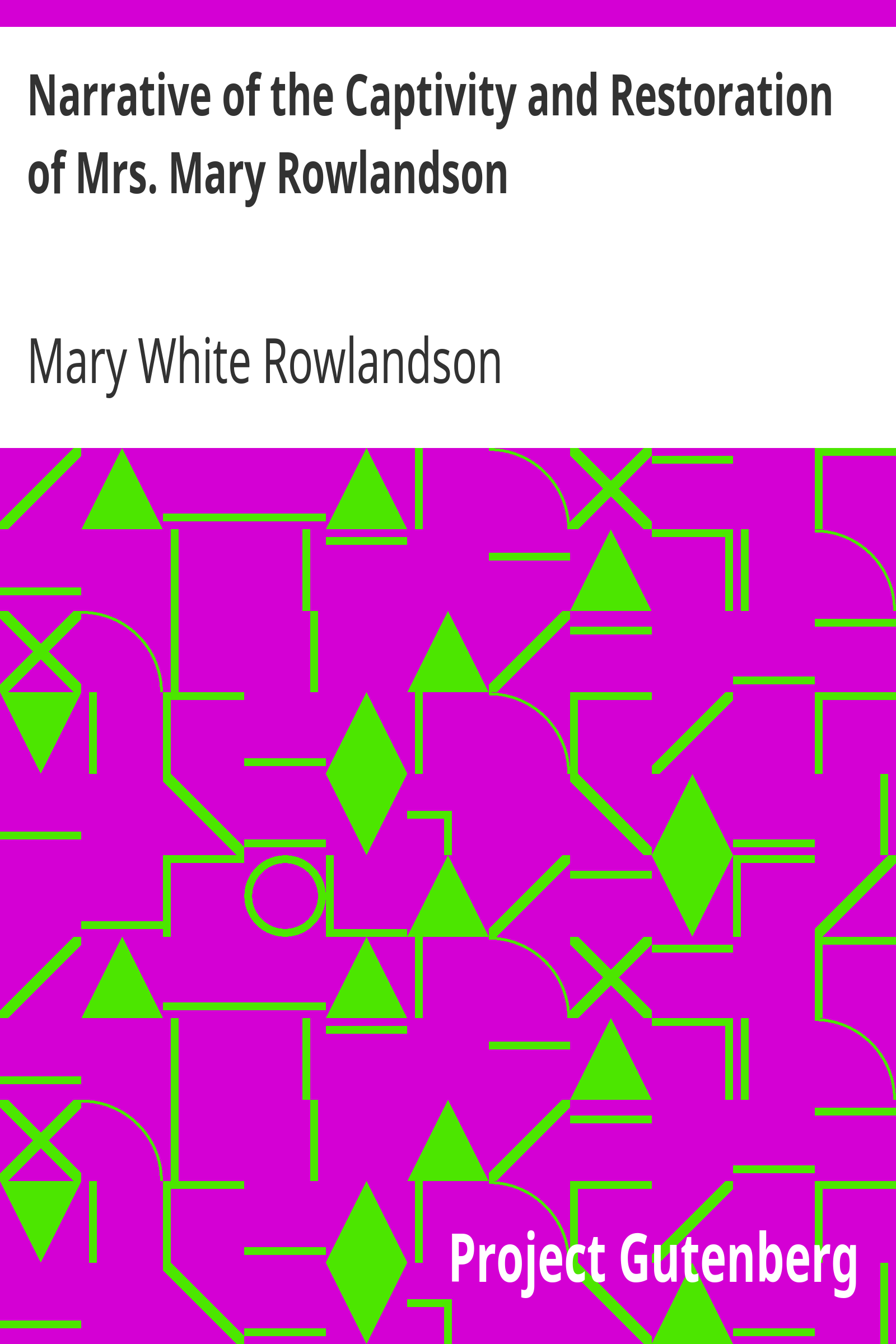 Narrative of the Captivity and Restoration of Mrs. Mary Rowlandson