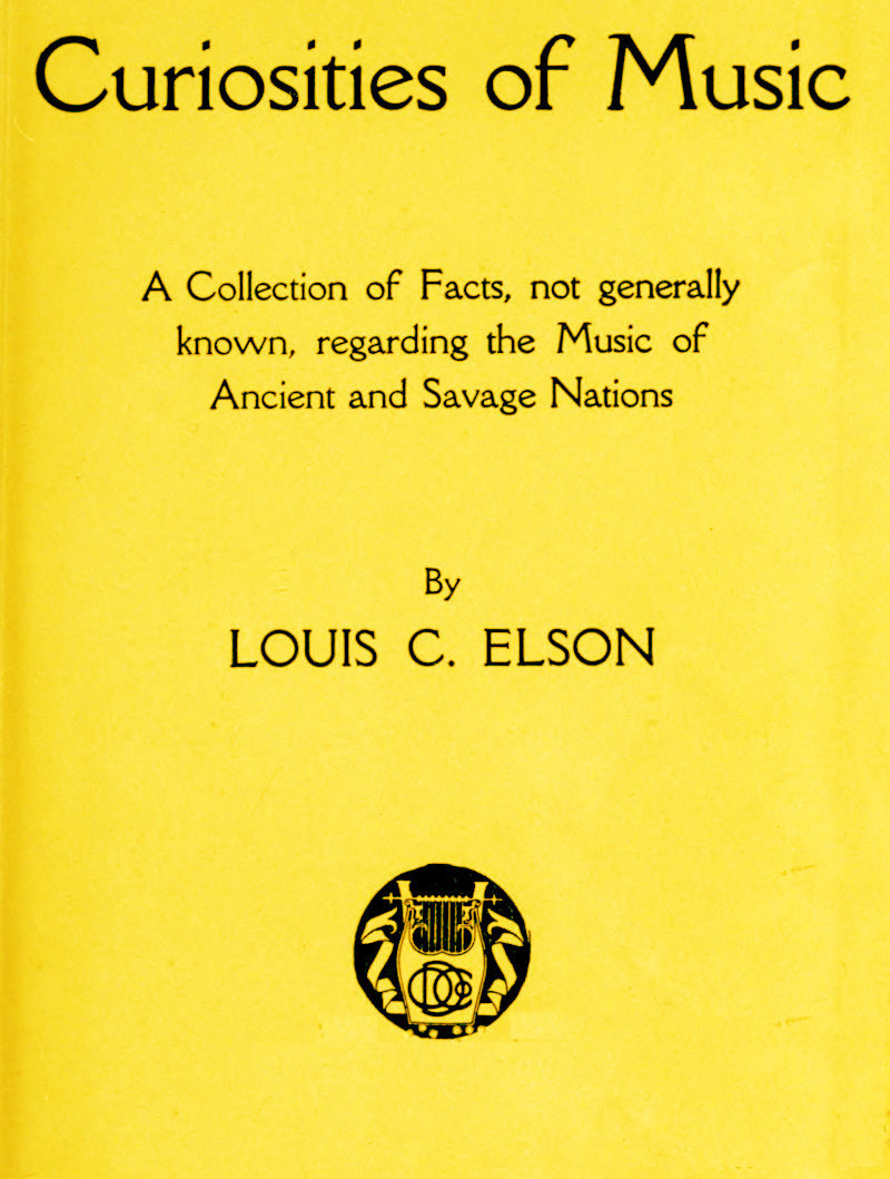 Curiosities of Music: A Collection of Facts not generally known, regarding the Music of Ancient and Savage Nations