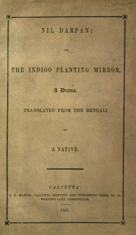 Nil Darpan; or, The Indigo Planting Mirror, A Drama. / Translated from the Bengali by a Native.