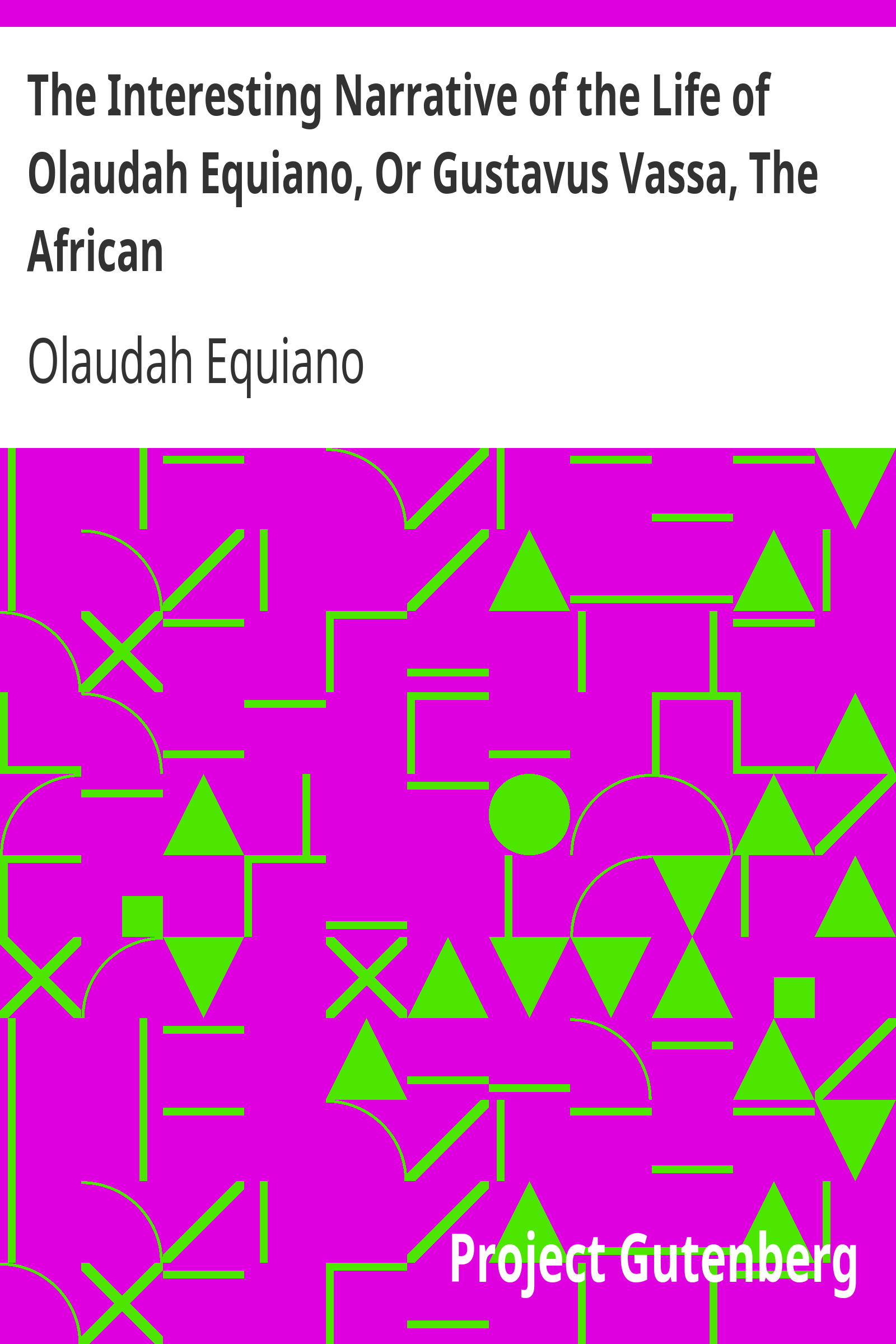 The Interesting Narrative of the Life of Olaudah Equiano, Or Gustavus Vassa, The African / Written By Himself