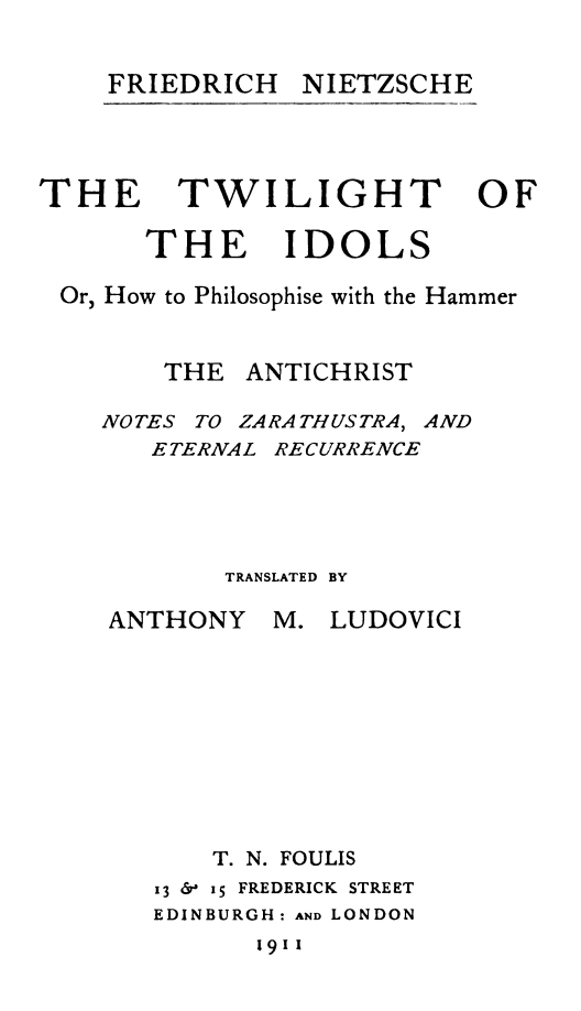 The Twilight of the Idols; or, How to Philosophize with the Hammer. The Antichrist / Complete Works, Volume Sixteen