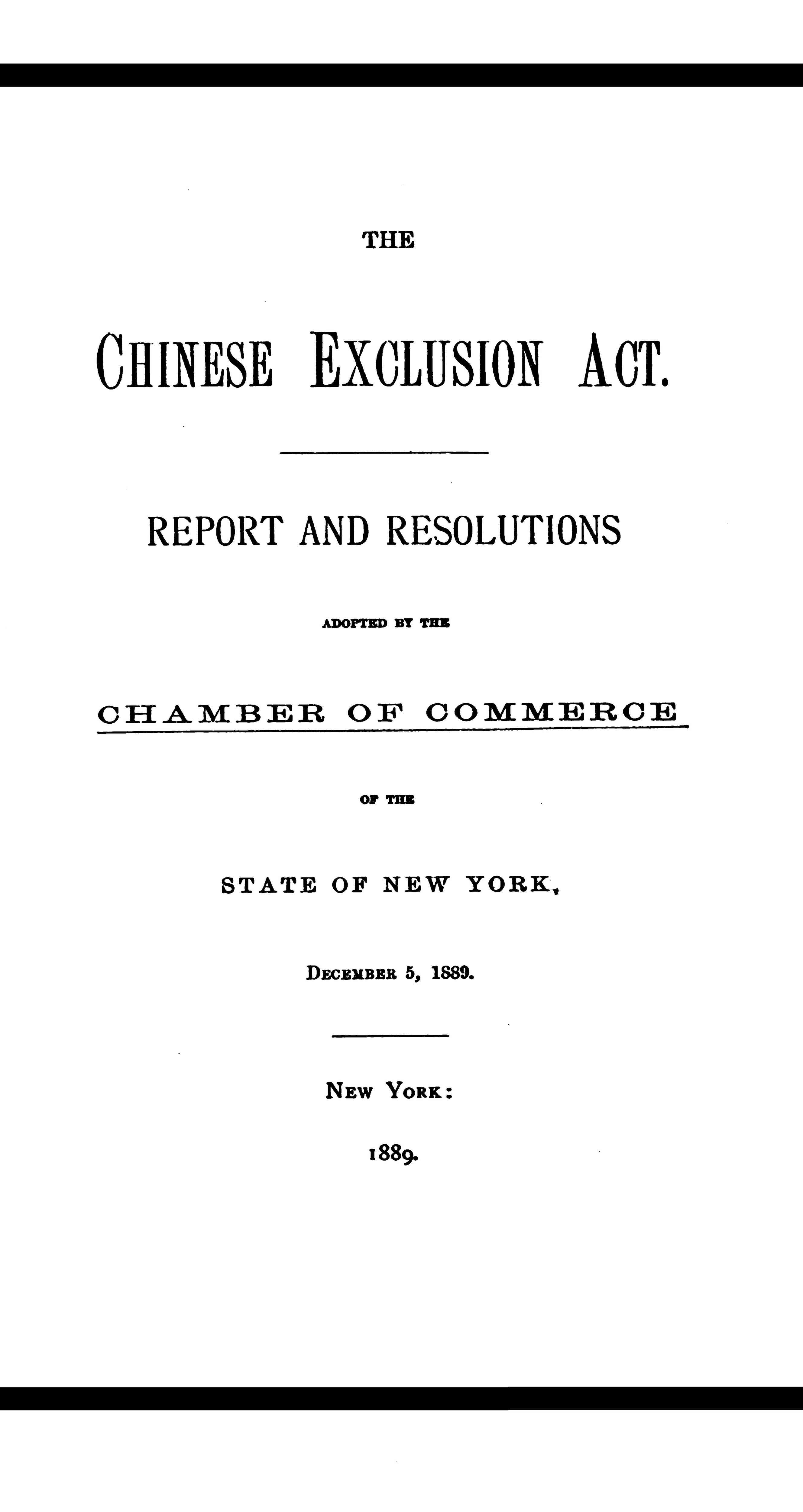 The Chinese Exclusion Act / Report and Resolutions Adopted by the Chamber of Commerce of the State of New York