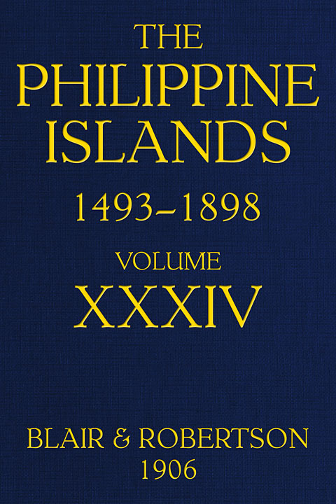 The Philippine Islands, 1493-1898—Volume 34 of 55, 1519-1522; 1280-1605 / Explorations by early navigators, descriptions of the islands and their peoples, their history and records of the Catholic missions, as related in contemporaneous books and manuscripts, showing the political, economic, commercial and religious conditions of those islands from their earliest relations with European nations to the close of the nineteenth century