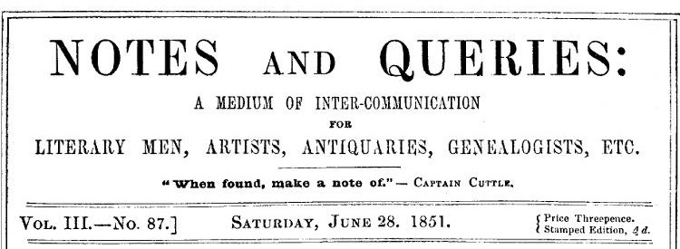 Notes and Queries, Vol. III, Number 87, June 28, 1851 / A Medium of Inter-communication for Literary Men, Artists, Antiquaries, Genealogists, etc.