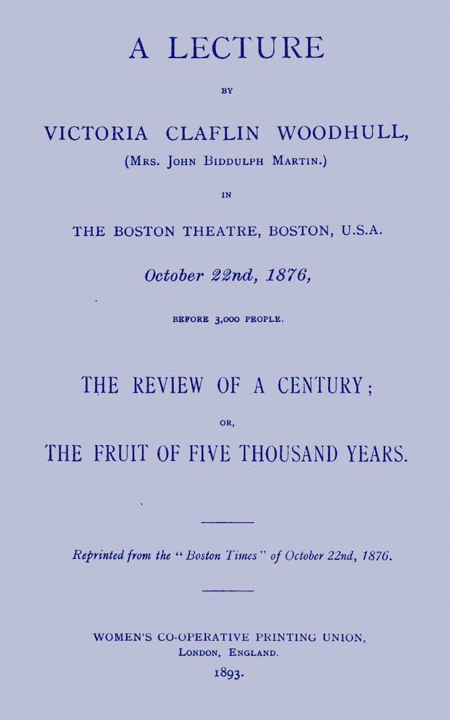 A lecture by Victoria Claflin Woodhull ...: The review of a century; or, the fruit of five thousand years