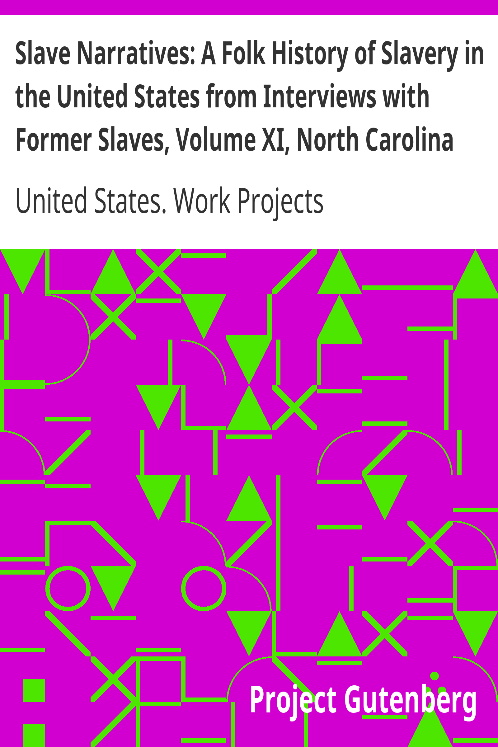 Slave Narratives: A Folk History of Slavery in the United States from Interviews with Former Slaves, Volume XI, North Carolina Narratives, Part 1