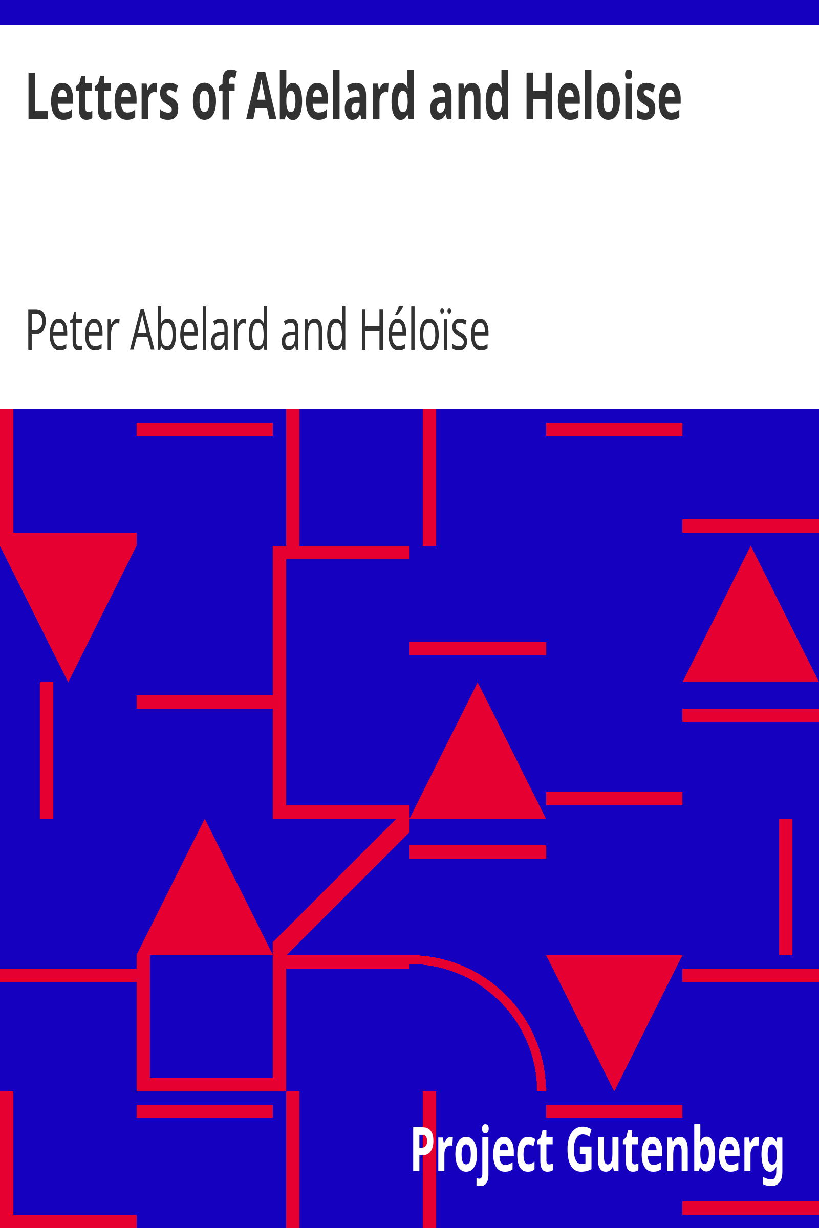 Letters of Abelard and Heloise / To which is prefix'd a particular account of their lives, amours, and misfortunes