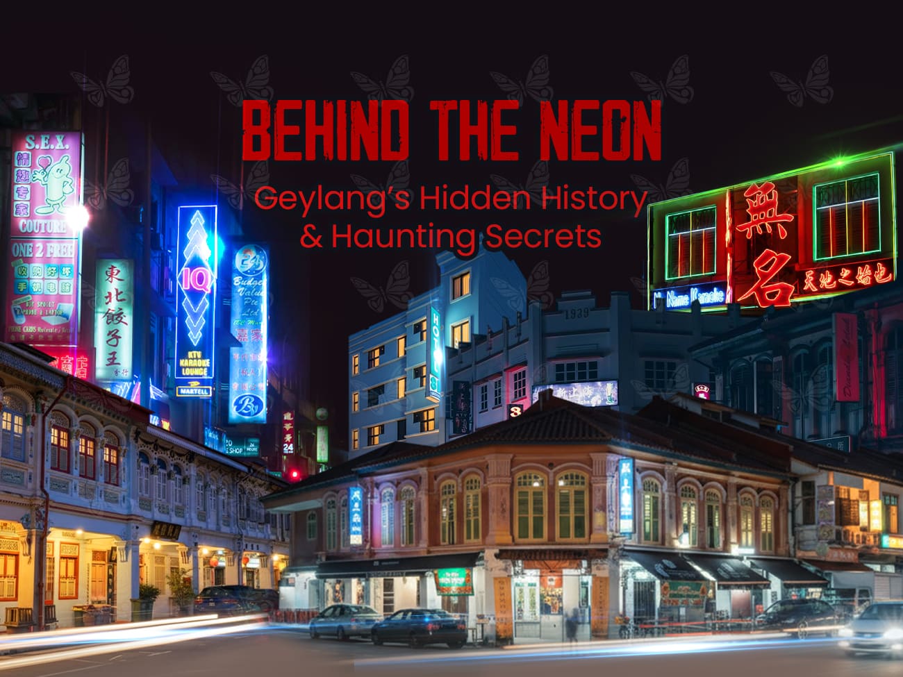 Image of Behind the Neon: Geylang’s Hidden History and Haunting Secrets