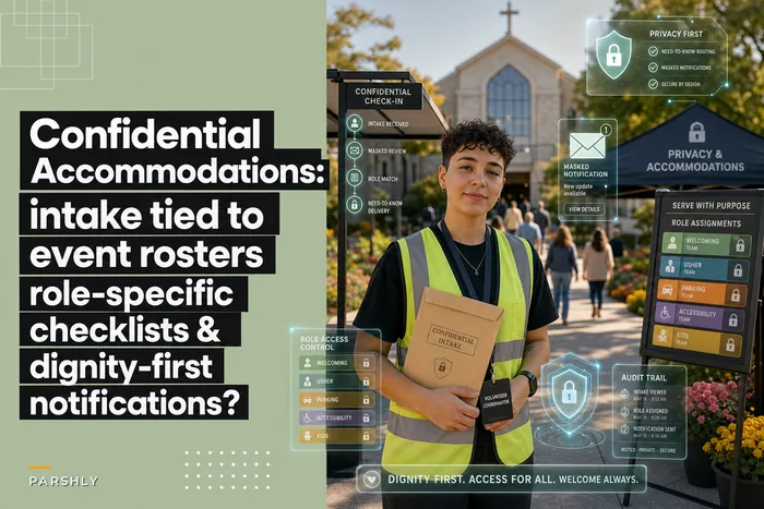 Accessibility workflow for worship events: confidential accommodations intake, volunteer assignments and dignity‑first notifications