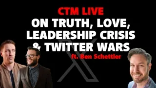 On Truth, Love, Leadership Crisis & Twitter Wars | ft. Ben Schettler