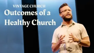 The Outcomes of a Healthy Church
