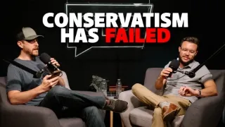 Why Conservatism Has FAILED | Ep. 005