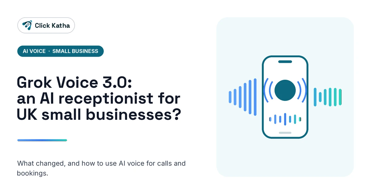 Grok Voice 3.0: an AI receptionist for UK small businesses? Click Katha graphic: "Grok Voice 3.0: an AI receptionist for UK small businesses?" beside an illustrated phone with a voice-assistant icon and a blue-to-teal soundwave.