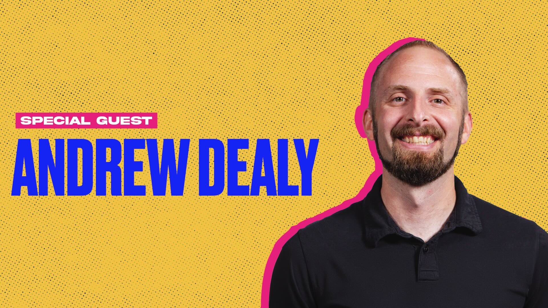 Special Guest: Andrew Dealy
