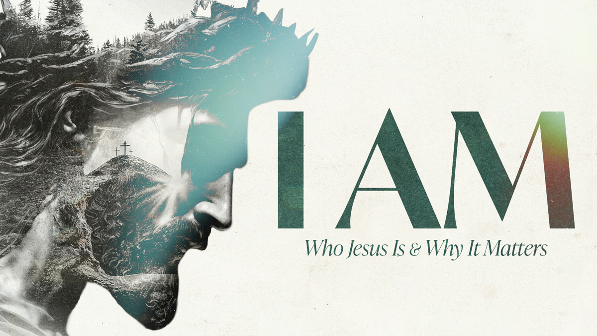 I Am: Who Jesus Is & Why It Matters