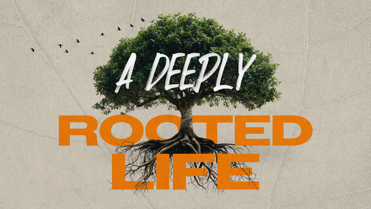 A Deeply Rooted Life