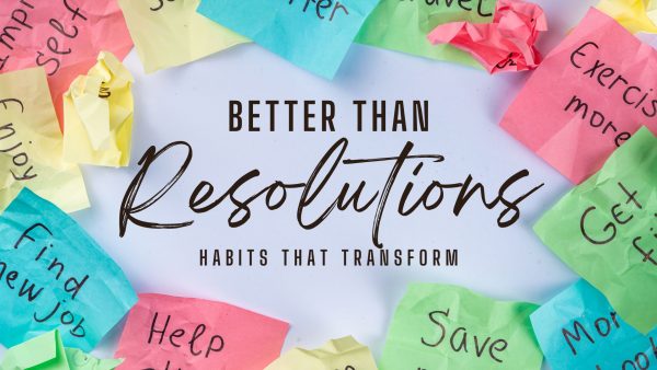 Better than Resolutions