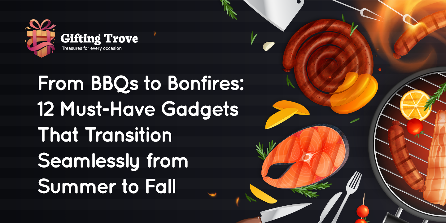 From BBQs to Bonfires: 12 Must-Have Gadgets That Transition Seamlessly from Summer to Fall