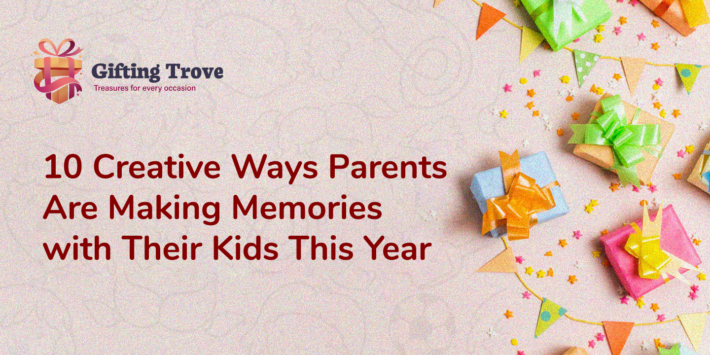 10 Creative Ways Parents Are Making Memories with Their Kids This Year