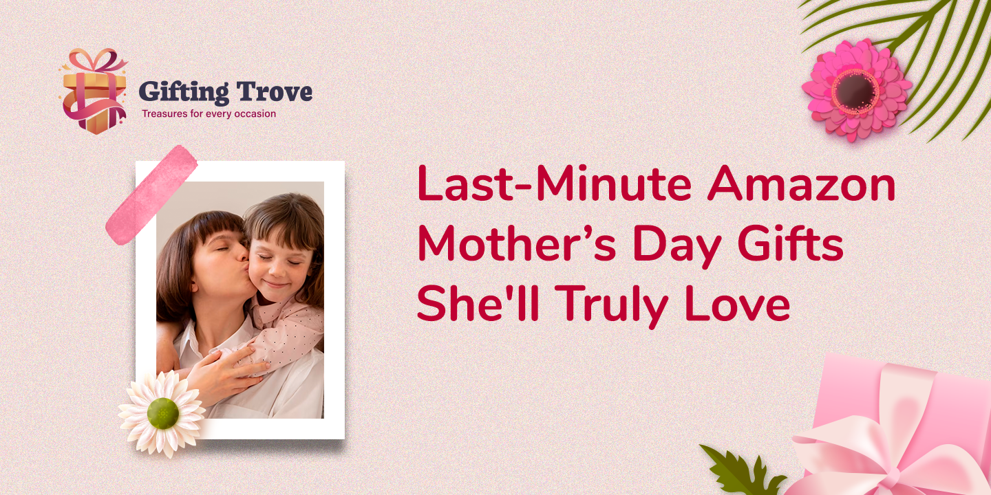 Last-Minute Amazon Mother's Day Gifts She'll Truly Love