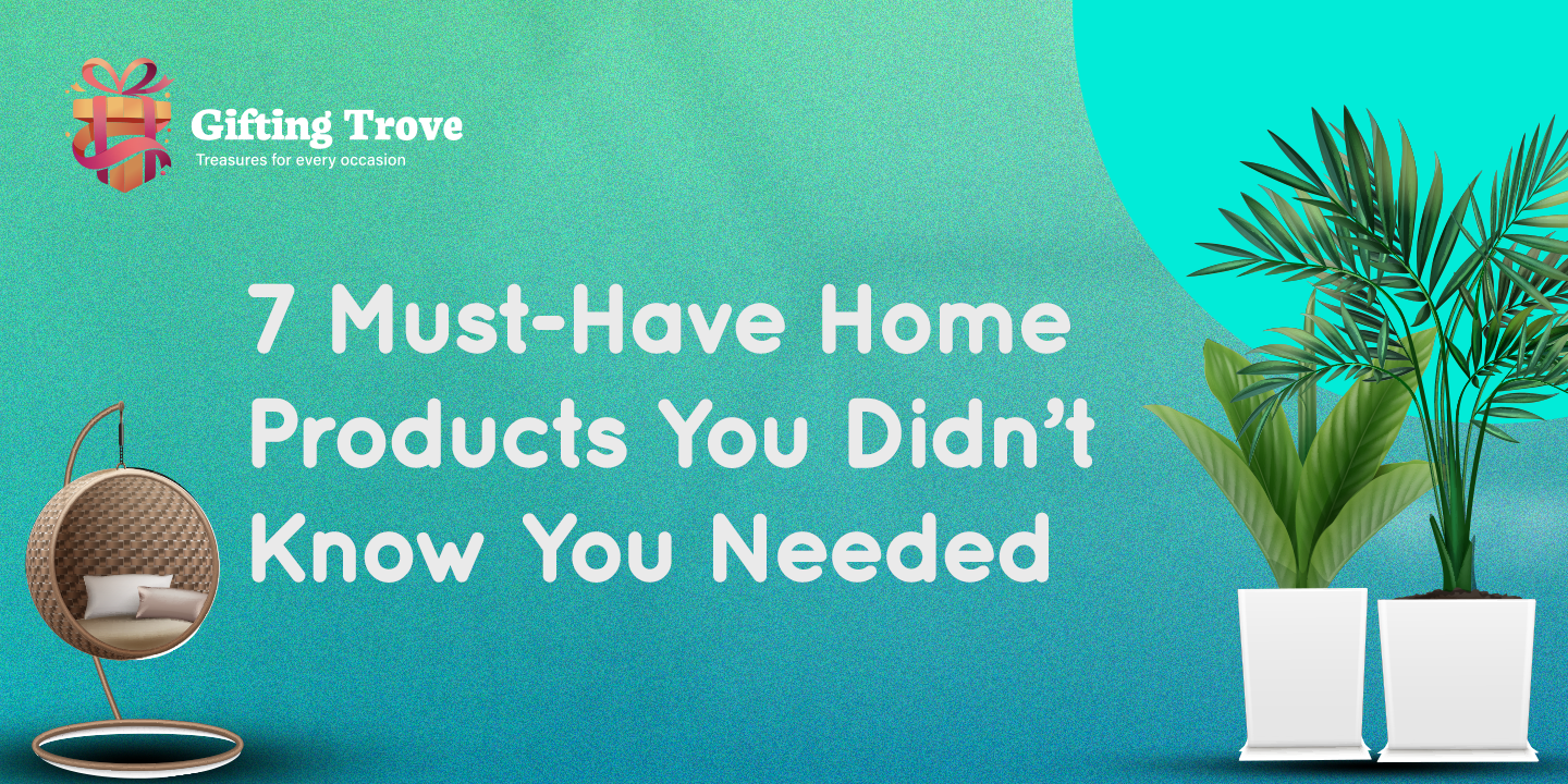 7 Must-Have Home Products You Didn’t Know You Needed