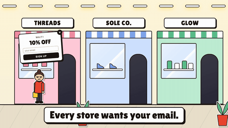 Every store wants your email. Every. Single. Store.