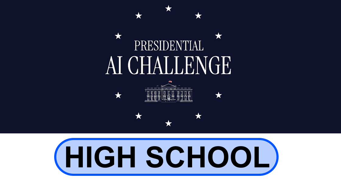 Presidential AI Challenge High School Division