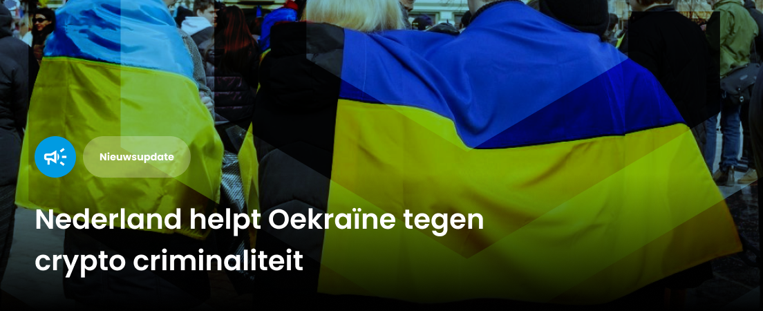 Crypto Nieuwsoverzicht: Nederland helpt Oekraïne met bestrijding crypto criminaliteit