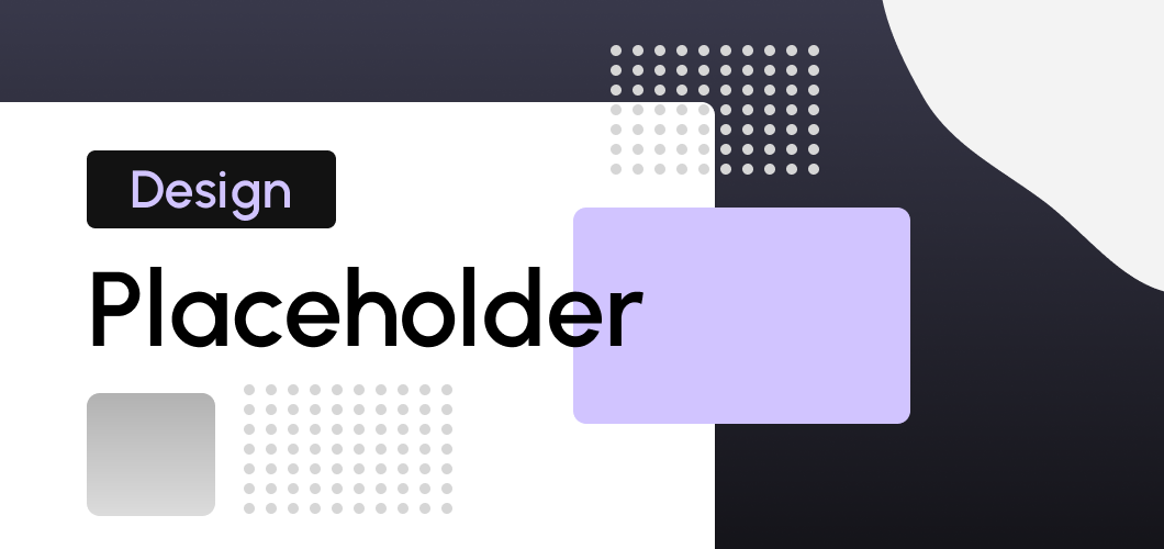 Design for Placeholders
