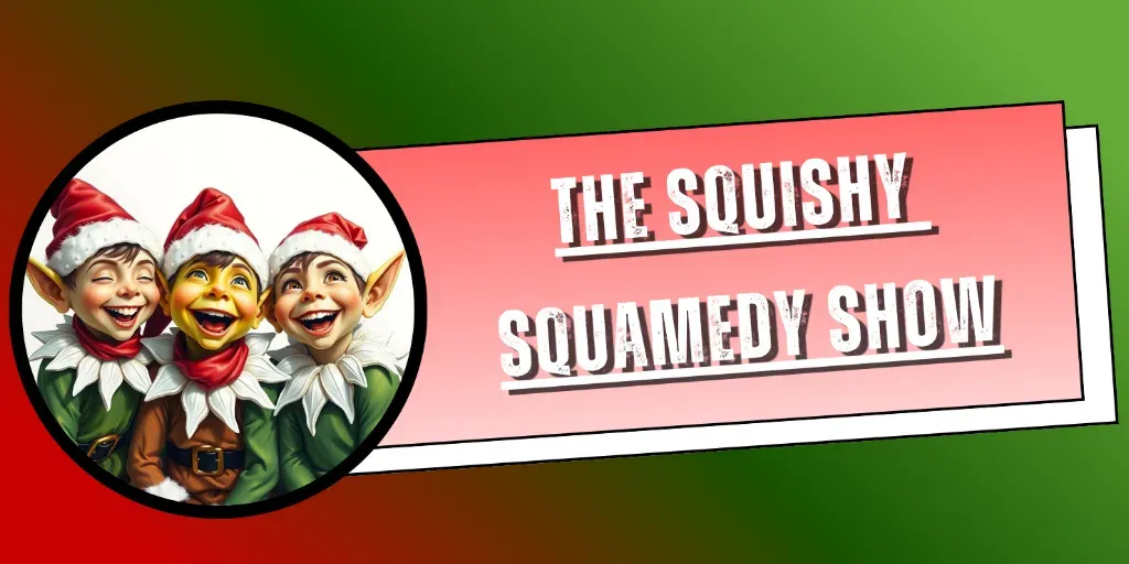 The Squishy Squamedy Show