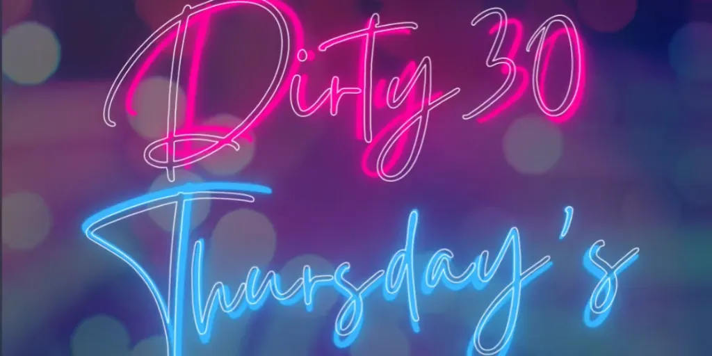 Dirty 30 Thursdays 