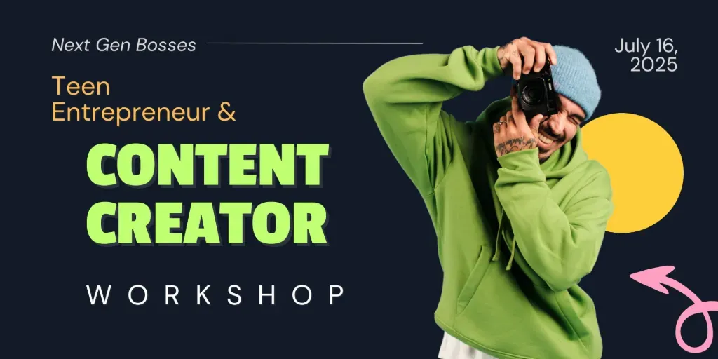 Next Gen Bosses: Teen Entrepreneur & Content Creator Workshop