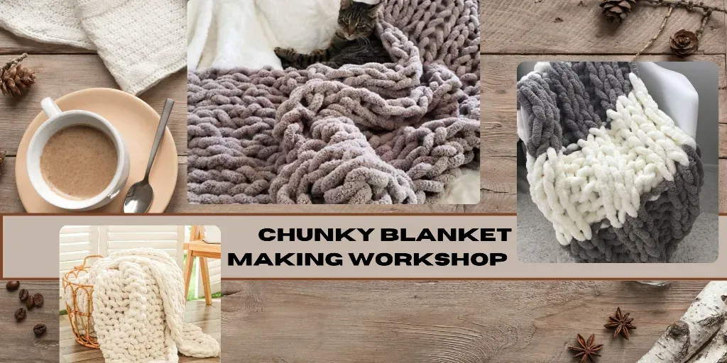 Chunky Blanket Making Workshop