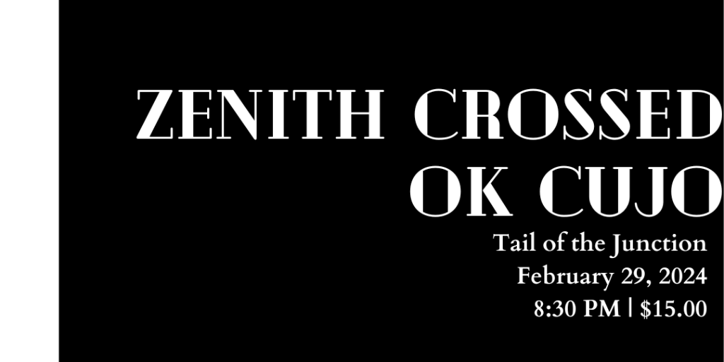ZENITH CROSSED//OK CUJO