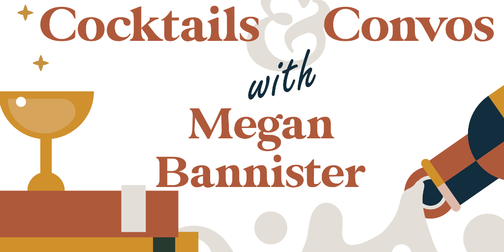 Cocktails & Convos: Megan Bannister