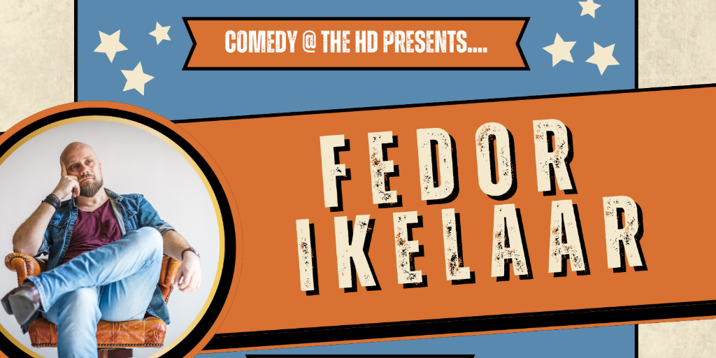 COMEDY AT THE HANDSOME DAUGHTER PRESENTS.. FEDOR IKELAAR