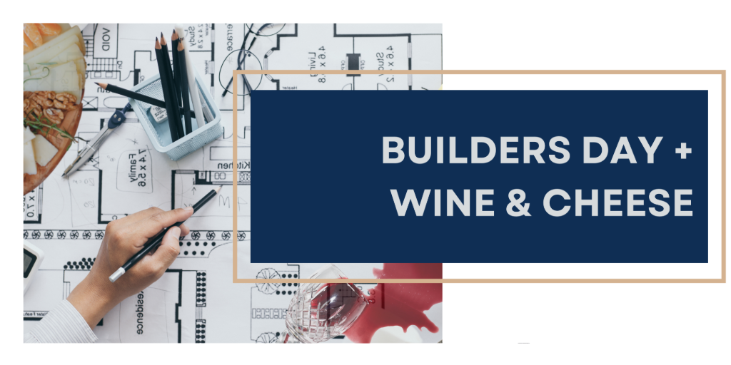 Builders Day + Wine & Cheese