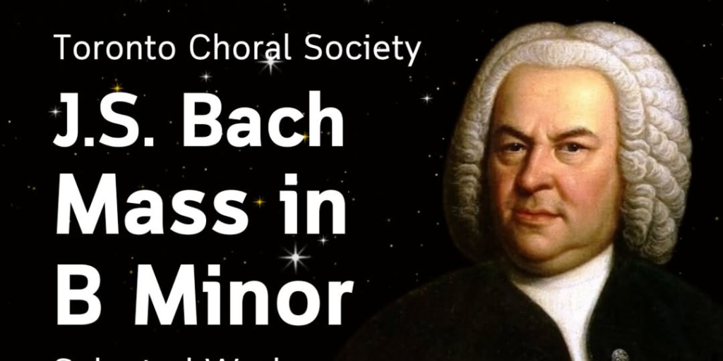 Toronto Choral Society Presents J.S. Bach Mass in B Minor