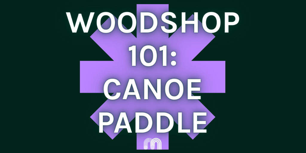 Woodshop 101: Make A Canoe Paddle!