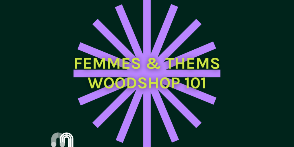 Femmes & Thems: Woodshop 101